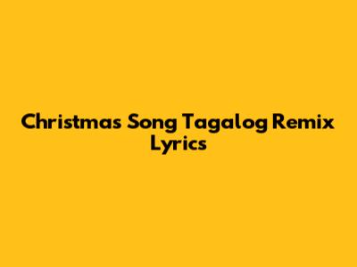 Christmas Song Tagalog Remix Lyrics