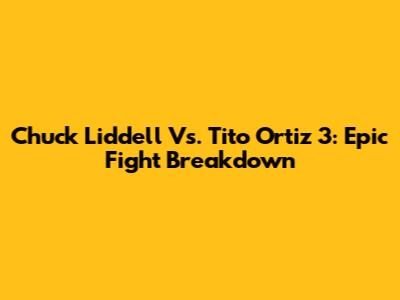 Chuck Liddell Vs. Tito Ortiz 3: Epic Fight Breakdown