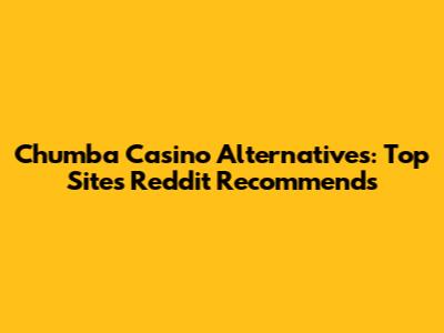 Chumba Casino Alternatives: Top Sites Reddit Recommends