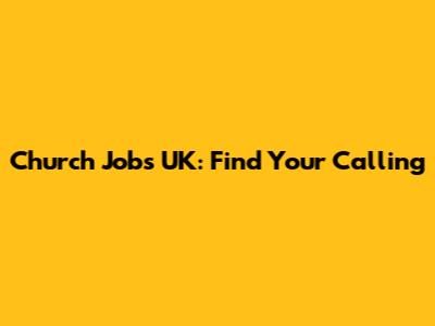 Church Jobs UK: Find Your Calling