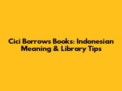 Cici Borrows Books: Indonesian Meaning & Library Tips