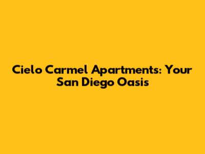 Cielo Carmel Apartments: Your San Diego Oasis