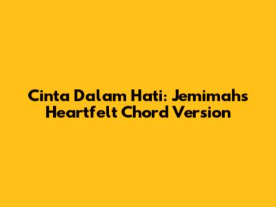 Cinta Dalam Hati: Jemimah's Heartfelt Chord Version