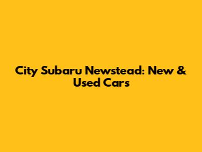 City Subaru Newstead: New & Used Cars