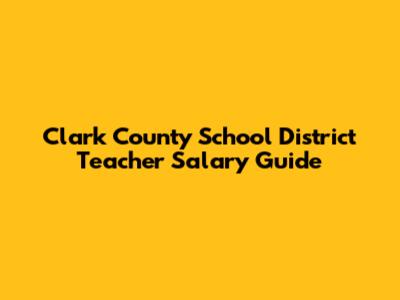 Clark County School District Teacher Salary Guide