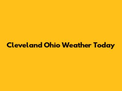 Cleveland Ohio Weather Today