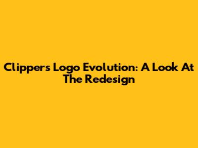 Clippers Logo Evolution: A Look At The Redesign