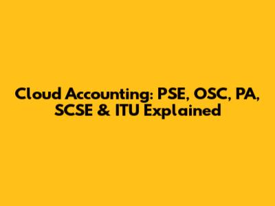 Cloud Accounting: PSE, OSC, PA, SCSE & ITU Explained