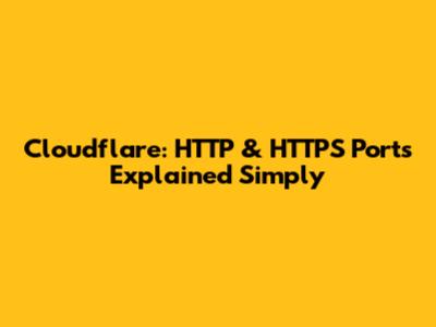 Cloudflare: HTTP & HTTPS Ports Explained Simply