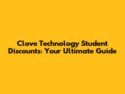 Clove Technology Student Discounts: Your Ultimate Guide