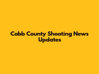 Cobb County Shooting News Updates
