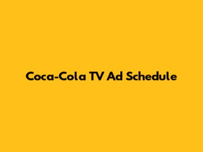 Coca-Cola TV Ad Schedule
