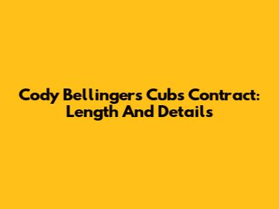 Cody Bellinger's Cubs Contract: Length And Details