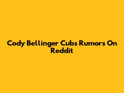 Cody Bellinger Cubs Rumors On Reddit