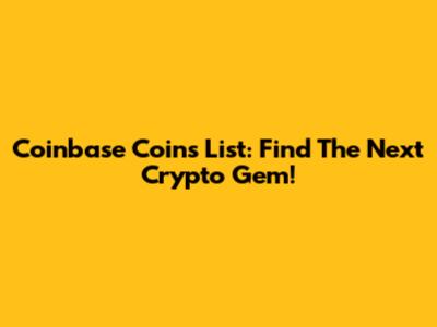 Coinbase Coins List: Find The Next Crypto Gem!