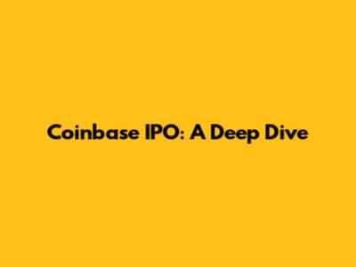 Coinbase IPO: A Deep Dive