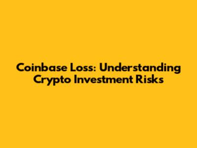 Coinbase Loss: Understanding Crypto Investment Risks