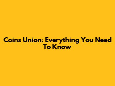 Coins Union: Everything You Need To Know