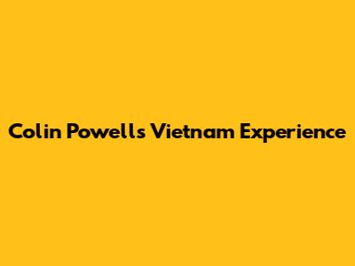 Colin Powell's Vietnam Experience