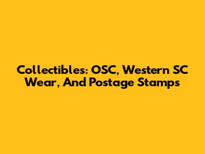 Collectibles: OSC, Western SC Wear, And Postage Stamps
