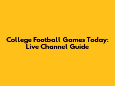 College Football Games Today: Live Channel Guide