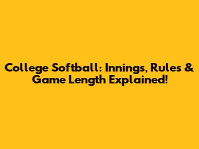 College Softball: Innings, Rules & Game Length Explained!