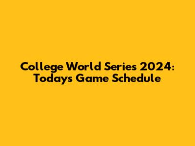 College World Series 2024: Today's Game Schedule