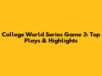 College World Series Game 3: Top Plays & Highlights