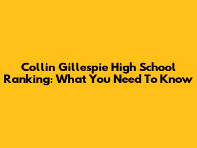Collin Gillespie High School Ranking: What You Need To Know