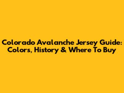 Colorado Avalanche Jersey Guide: Colors, History & Where To Buy