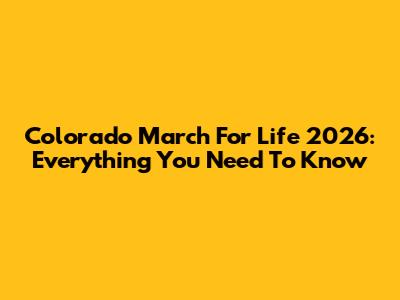 Colorado March For Life 2026: Everything You Need To Know