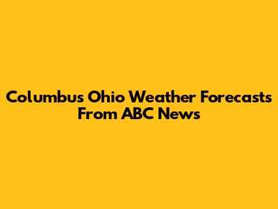 Columbus Ohio Weather Forecasts From ABC News