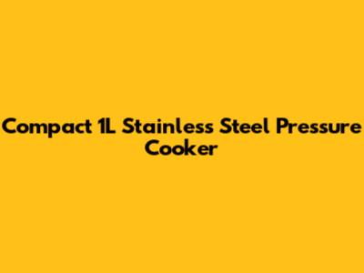 Compact 1L Stainless Steel Pressure Cooker