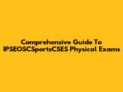 Comprehensive Guide To IPSEOSCSportsCSES Physical Exams
