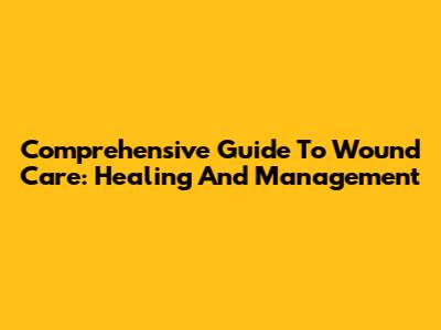 Comprehensive Guide To Wound Care: Healing And Management
