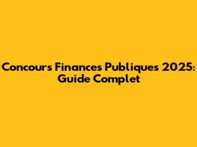 Concours Finances Publiques 2025: Guide Complet