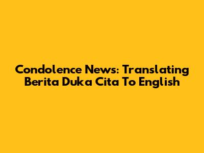 Condolence News: Translating 'Berita Duka Cita' To English