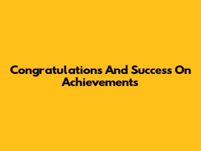 Congratulations And Success On Achievements