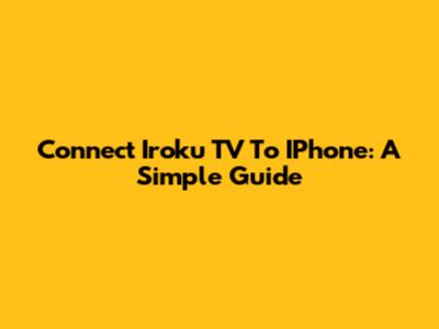 Connect Iroku TV To IPhone: A Simple Guide