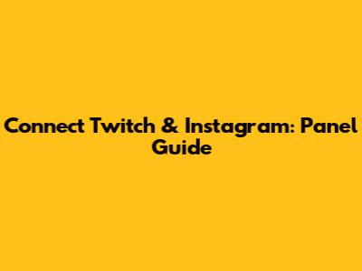 Connect Twitch & Instagram: Panel Guide