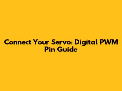 Connect Your Servo: Digital PWM Pin Guide