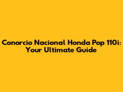 Conorcio Nacional Honda Pop 110i: Your Ultimate Guide