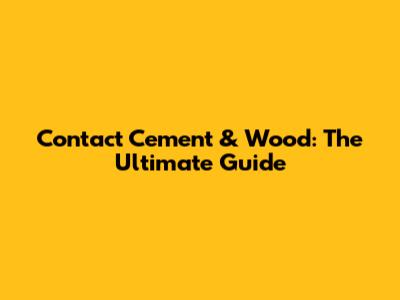 Contact Cement & Wood: The Ultimate Guide