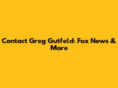 Contact Greg Gutfeld: Fox News & More