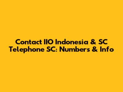 Contact IIO Indonesia & SC Telephone SC: Numbers & Info
