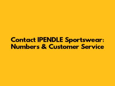 Contact IPENDLE Sportswear: Numbers & Customer Service