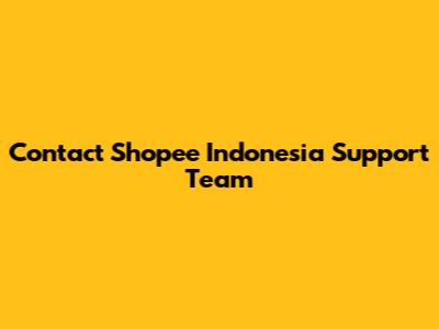 Contact Shopee Indonesia Support Team
