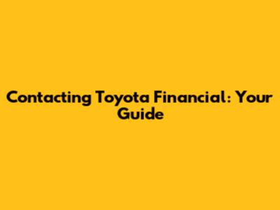 Contacting Toyota Financial: Your Guide