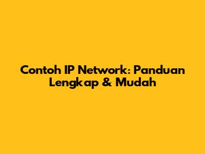 Contoh IP Network: Panduan Lengkap & Mudah