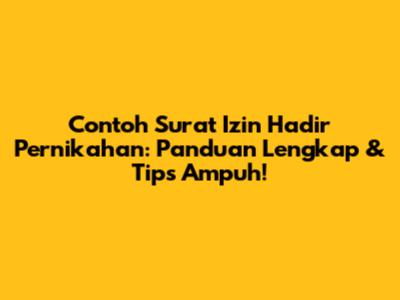 Contoh Surat Izin Hadir Pernikahan: Panduan Lengkap & Tips Ampuh!